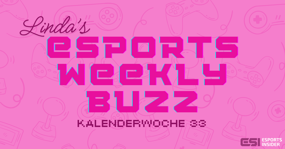 eSports Weekly Buzz - Kalenderwoche 33
