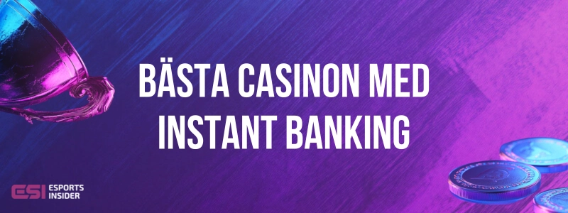 Bästa casinon med instant banking vid pokal och mynt