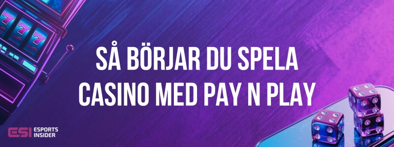 Så börjar du spela casino med Pay N Play vid slotmaskin och tärningar på mobil