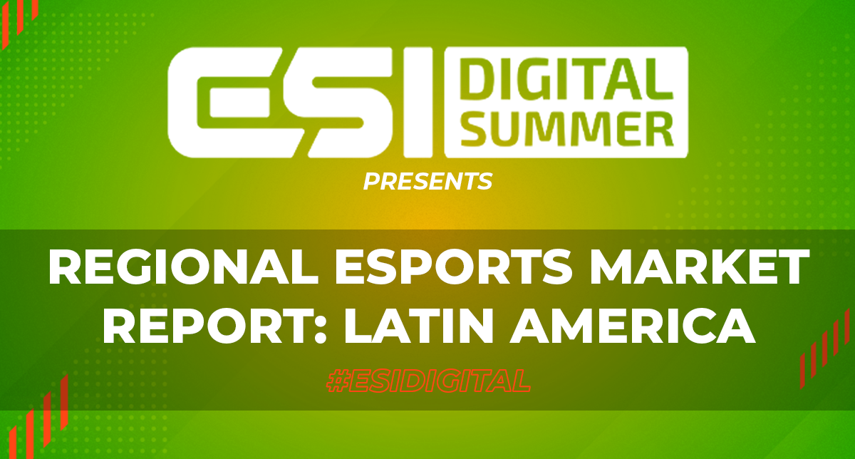 ESI Digital Summer presents: Regional Esports Market Report - Latin America