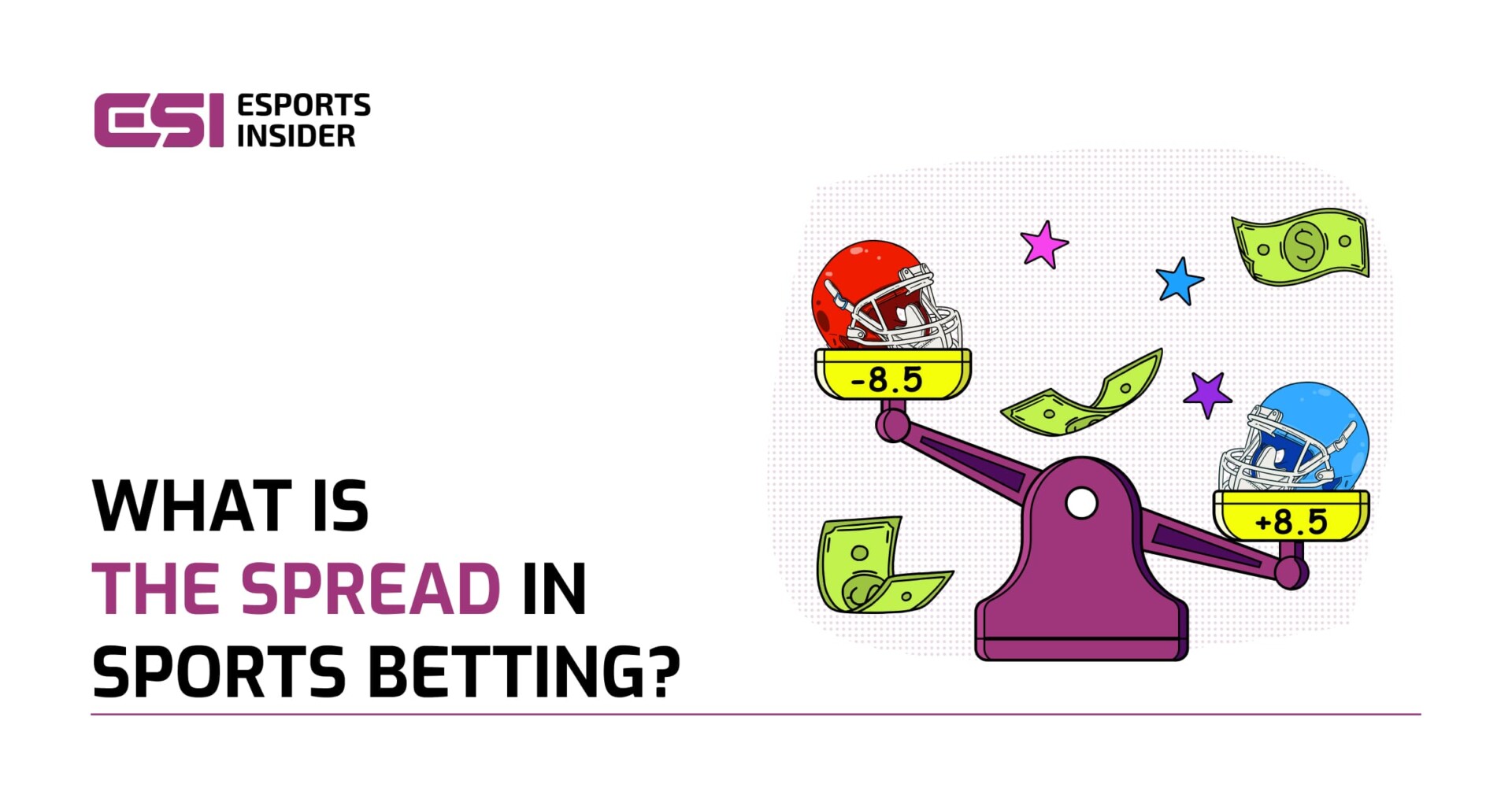 Illustration of a betting spread concept showing a scale with a red football helmet marked -8.5 on one side and a blue helmet marked +8.5 on the other, surrounded by dollar bills and stars, with the title “What is the spread in sports betting?” from Esports Insider.