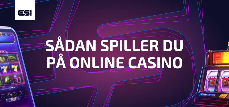 Sådan spiller du på online casino